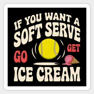 Funny Tennis Shirt – If You Want a Soft Serve Go Get Ice Cream Magnet